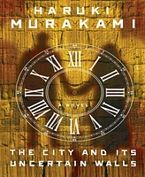 Barnes & Noble The City and Its Uncertain Walls: A Novel by Haruki Murakami