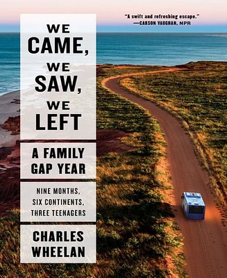 We Came, We Saw, We Left- A Family Gap Year by Charles Wheelan