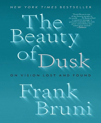 The Beauty of Dusk- On Vision Lost and Found by Frank Bruni