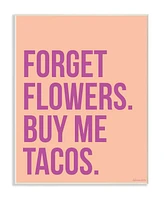 Stupell Industries Forget Flowers Buy Me Tacos Wall Plaque Art, 12.5" x 18.5"