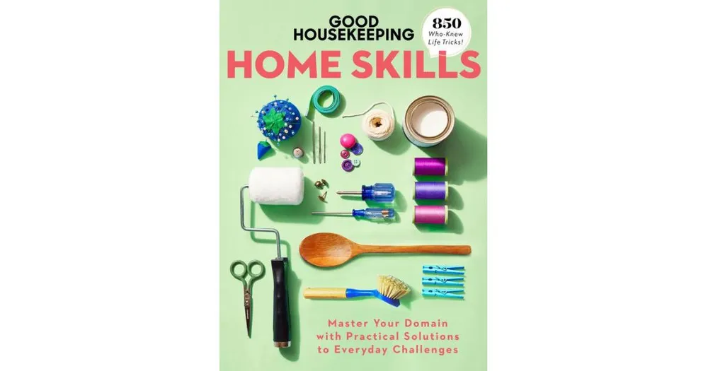 Good Housekeeping Home Skills: Master Your Domain with Practical