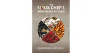 The Sioux Chef's Indigenous Kitchen by Sean Sherman