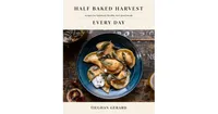 Half Baked Harvest Every Day: Recipes for Balanced, Flexible, Feel-Good Meals: A Cookbook by Tieghan Gerard