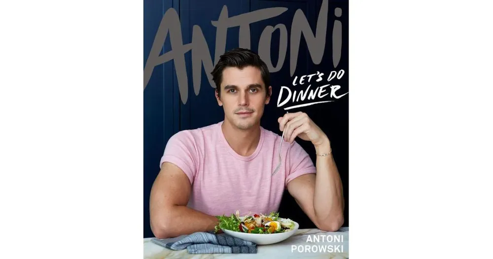 Antoni: Let's Do Dinner by Antoni Porowski