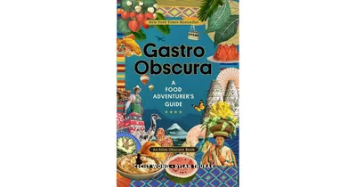 Gastro Obscura: A Food Adventurer's Guide by Cecily Wong