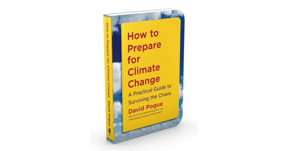 How to Prepare for Climate Change: A Practical Guide to Surviving the Chaos by David Pogue