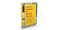 How to Prepare for Climate Change: A Practical Guide to Surviving the Chaos by David Pogue