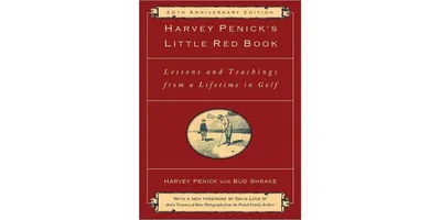 Harvey Penick's Little Red Book: Lessons And Teachings From A Lifetime In Golf by Harvey Penick