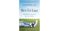 He's Not Lazy: Empowering Your Son to Believe In Himself by Adam Price