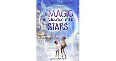 The Magic in Changing Your Stars by Leah Henderson