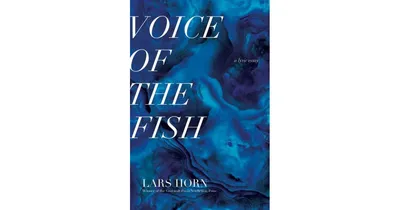 Voice of the Fish: A Lyric Essay by Lars Horn