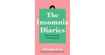 The Insomnia Diaries: How I learned to sleep again by Miranda Levy