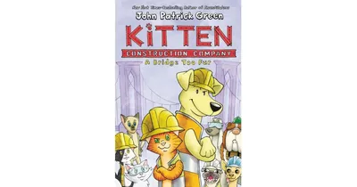 A Bridge Too Fur (Kitten Construction Company Series #2) by John Patrick Green