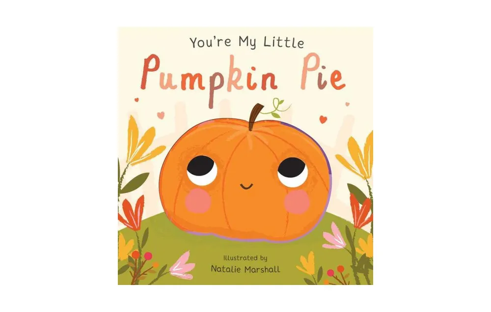 You're My Little Pumpkin Pie by Natalie Marshall