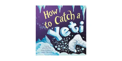 How to Catch a Yeti (How to Catch... Series) by Adam Wallace