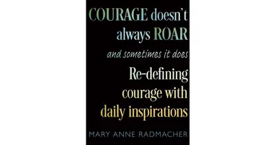Courage Doesn't Always Roar - And Sometimes It Does, Re