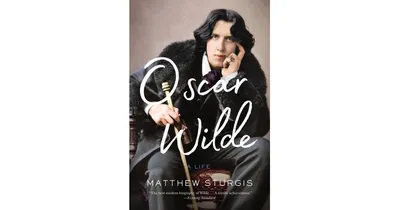 Oscar Wilde: A Life by Matthew Sturgis