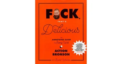 F*ck, That's Delicious: An Annotated Guide to Eating Well by Action Bronson