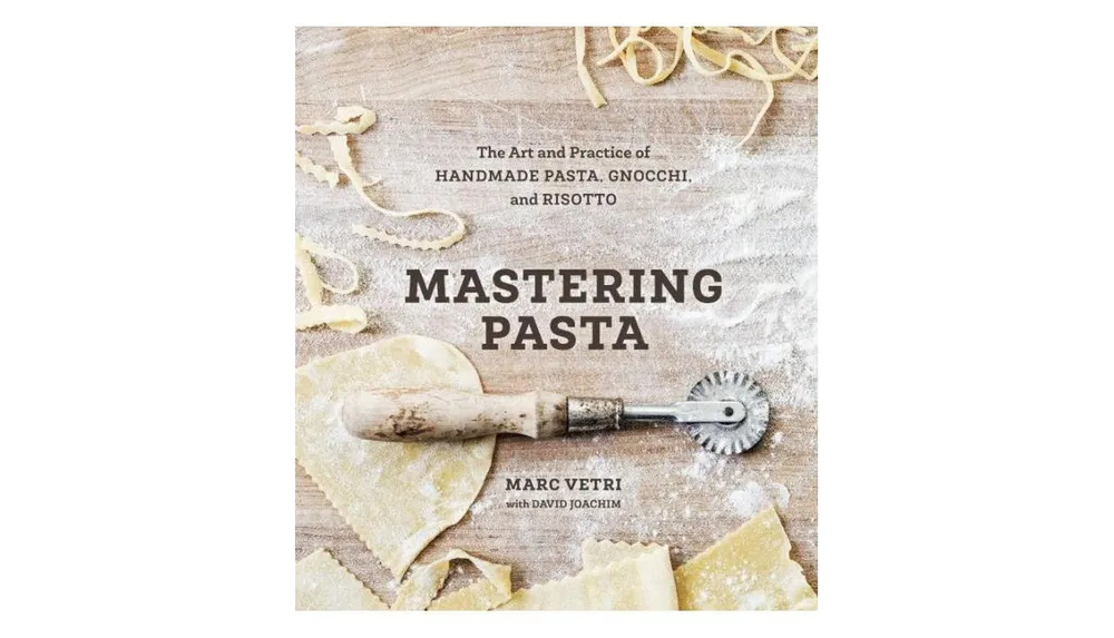 Mastering Pasta: The Art and Practice of Handmade Pasta, Gnocchi, and Risotto [A Cookbook] by Marc Vetri