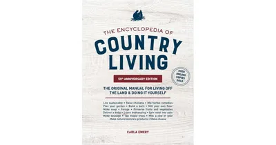 The Encyclopedia of Country Living, 50Th Anniversary Edition: The original Manual for Living off the Land & Doing it Yourself by Carla Emery