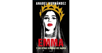 Emma Y Las Otras Sea±oras Del Narco by Anabel HernaNdez