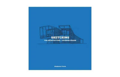 Sketching for Architecture + Interior Design: A Practical Guide on Sketching for Architecture and Interior Design Students by Stephanie Travis