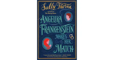 Angelika Frankenstein Makes Her Match: A Novel by Sally Thorne