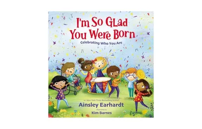 I'M So Glad You Were Born: Celebrating Who You Are by Ainsley Earhardt