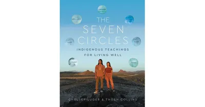 The Seven Circles: Indigenous Teachings for Living Well by Chelsey Luger
