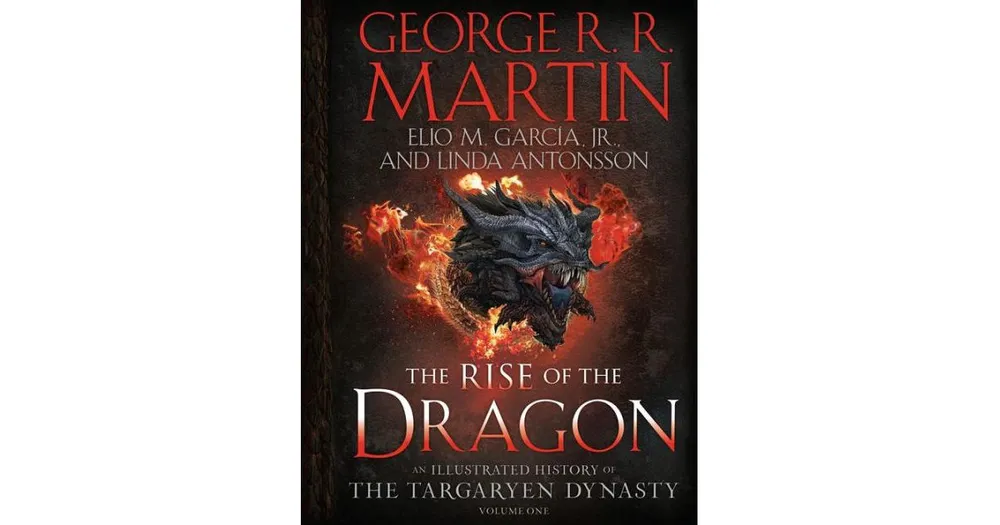 The Rise of the Dragon: An Illustrated History of the Targaryen Dynasty, Volume One by George R. R. Martin