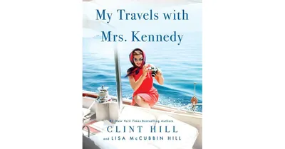My Travels with Mrs. Kennedy by Clint Hill