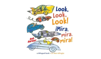 Look, Look, Look! Mira, mira, mira! by Bob Barner