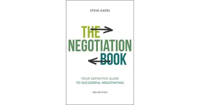 The Negotiation Book: Your Definitive Guide to Successful Negotiating by Steve Gates