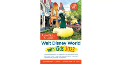 The Unofficial Guide to Walt Disney World with Kids 2023 by Bob Sehlinger