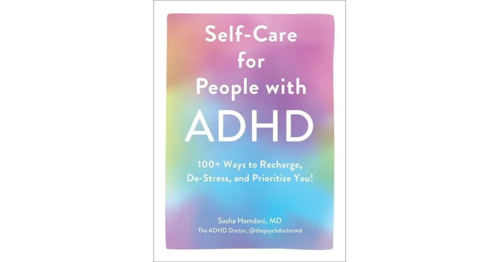 Self-Care for People With Adhd: 100+ Ways to Recharge, De