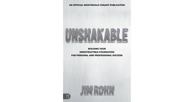 Unshakable: Building Your Indestructible Foundation for Personal And Professional Success by Jim Rohn