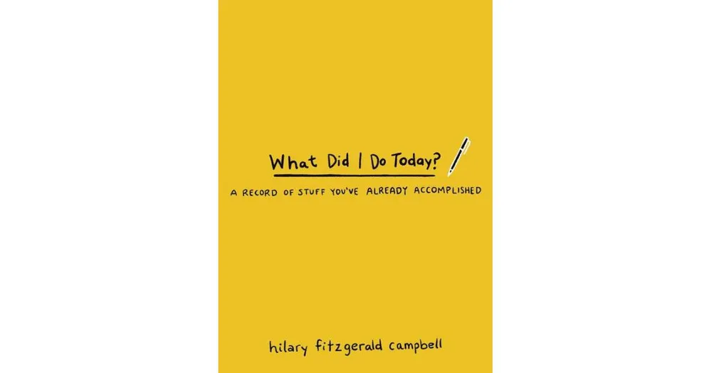 What Did I Do Today?: A Record of Stuff You've Already Accomplished by Hilary Fitzgerald Campbell