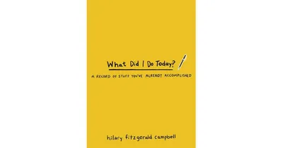 What Did I Do Today?: A Record of Stuff You've Already Accomplished by Hilary Fitzgerald Campbell