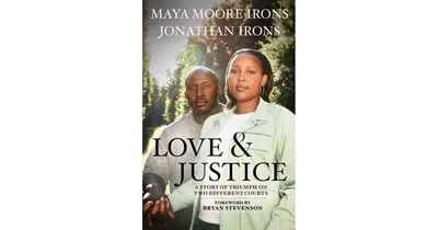 Love and Justice: A Story of Triumph on Two Different Courts by Maya Moore Irons
