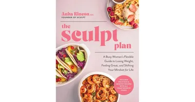 The Sculpt Plan: A Busy Woman's Flexible Guide to Losing Weight, Feeling Great, and Shifting Your Mindset for Life by Anita Rincon