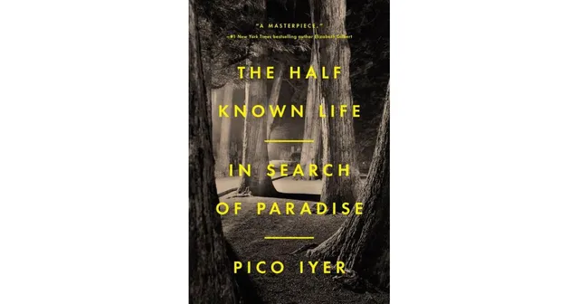 The Half Known Life: In Search of Paradise by Pico Iyer