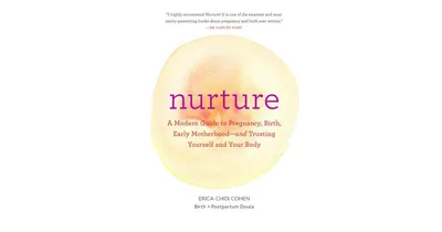 Nurture: A Modern Guide to Pregnancy, Birth, Early Motherhood