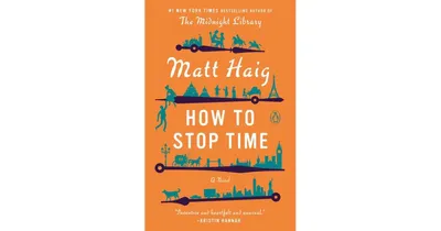 How to Stop Time: A Novel by Matt Haig