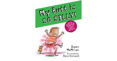 My Butt is So Silly! by Dawn McMillan