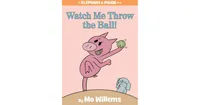 Watch Me Throw the Ball! (Elephant and Piggie Series) by Mo Willems