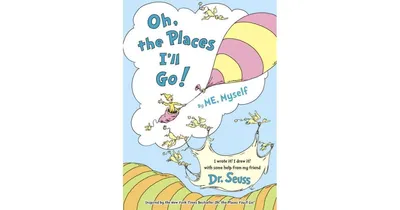 Oh, the Places I'll Go! By Me, Myself by Dr. Seuss