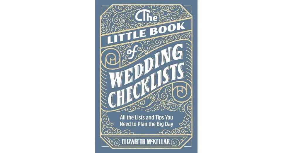 The Little Book of Wedding Checklists: All the Lists and Tips You Need to Plan the Big Day by Elizabeth McKellar