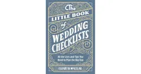 The Little Book of Wedding Checklists: All the Lists and Tips You Need to Plan the Big Day by Elizabeth McKellar