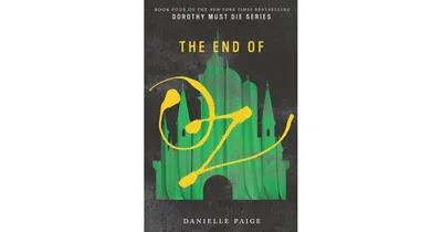 The End of Oz (Dorothy Must Die Series #4) by Danielle Paige