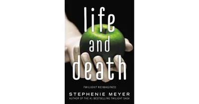 Life and Death: Twilight Reimagined by Stephenie Meyer
